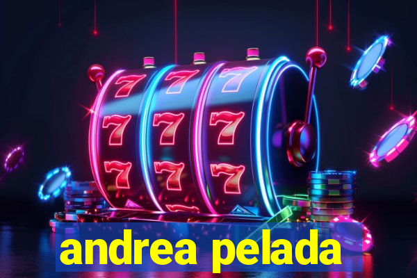 andrea pelada